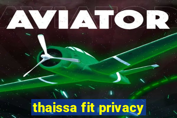 thaissa fit privacy